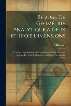 Paperback Résumé De Géométrie Analytique a Deux Et Trois Dimensions: À L'usage Des Candidats Aux Écoles Polytechnique, Normale, Centrale, Des Ponts & Chaussées, Book