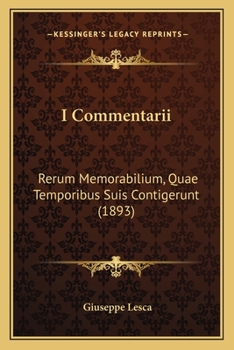 Paperback I Commentarii: Rerum Memorabilium, Quae Temporibus Suis Contigerunt (1893) [Italian] Book