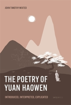 Hardcover The Poetry of Yuan Haowen: Introduced, Interpreted, Explicated Book