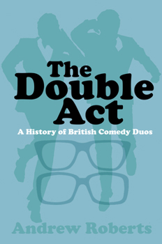 Paperback The Double ACT: A History of British Comedy Duos Book