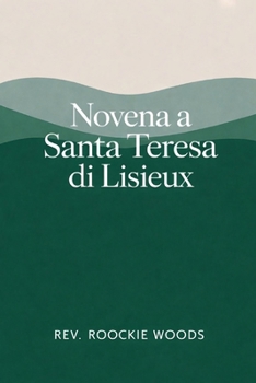 Novena a Santa Teresa di Lisieux: Nove Giorni di Preghiera (Italian Edition)