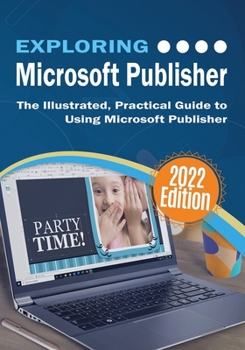 Paperback Exploring Microsoft Publisher: The Illustrated, Practical Guide to Using Microsoft Publisher Book