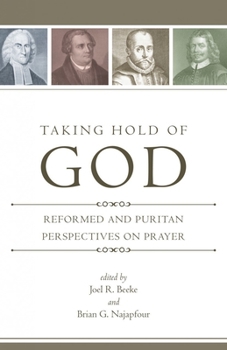 Paperback Taking Hold of God: Reformed and Puritan Perspectives on Prayer Book
