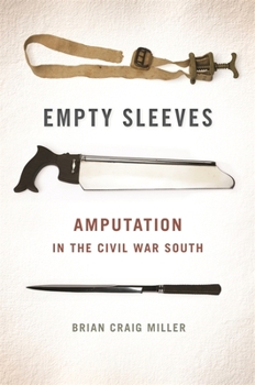 Empty Sleeves: Amputation in the Civil War South - Book  of the UnCivil Wars