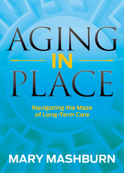 Paperback Aging in Place: Navigating the Maze of Long-Term Care Book