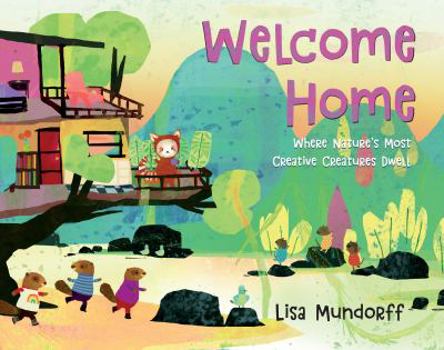 Hardcover Welcome Home: Where Nature's Most Creative Creatures Dwell Book