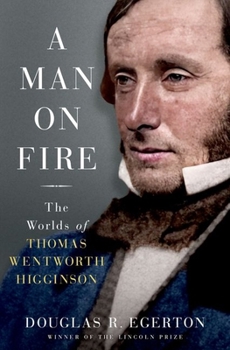 Hardcover A Man on Fire: The Worlds of Thomas Wentworth Higginson Book