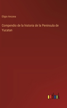 Hardcover Compendio de la historia de la Peninsula de Yucatan [Spanish] Book