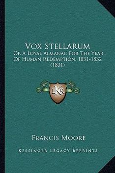 Paperback Vox Stellarum: Or A Loyal Almanac For The Year Of Human Redemption, 1831-1832 (1831) Book