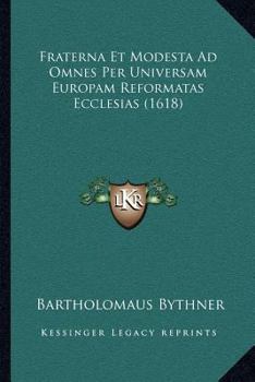 Paperback Fraterna Et Modesta Ad Omnes Per Universam Europam Reformatas Ecclesias (1618) [Latin] Book