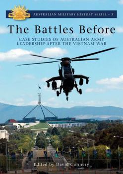 Paperback The Battles Before: Case Studies of Australian Army Leadership After the Vietnam War Book