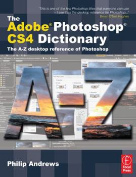 Paperback The Adobe Photoshop Cs4 Dictionary: The A to Z Desktop Reference of Photoshop Book