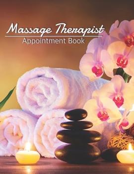 Paperback Massage Therapist Appointment Book: Dated Schedule: Daily Hourly With 15 Minute Increments With Contacts & Notes: Record Clients Appointments, Therapy Book