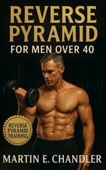 Paperback Reverse Pyramid for Men Over 40: Evidence-based reverse pyramid workouts, recovery, and nutrition strategies for sustainable power and performance aft Book