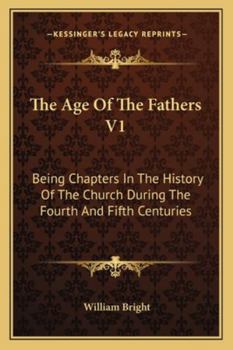 Paperback The Age Of The Fathers V1: Being Chapters In The History Of The Church During The Fourth And Fifth Centuries Book