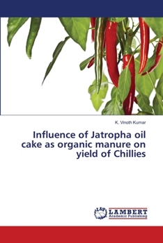 Paperback Influence of Jatropha oil cake as organic manure on yield of Chillies Book