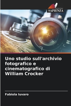 Paperback Uno studio sull'archivio fotografico e cinematografico di William Crocker [Italian] Book