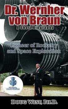 Paperback Dr. Wernher von Braun: A Short Biography: Pioneer of Rocketry and Space Exploration Book