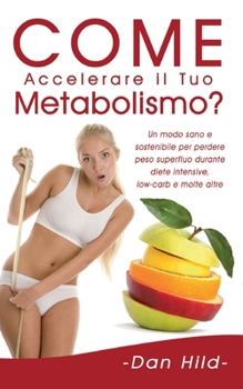 Paperback Come Accelerare il Tuo Metabolismo?: Un modo sano e sostenibile per perdere peso superfluo durante diete intensive, low-carb e molte altre. [Italian] Book