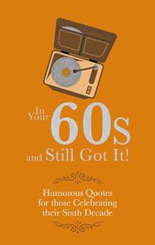Hardcover In Your 60s and Still Crazy!: Humorous Quotes for Those Celebrating Their Sixth Decade Book