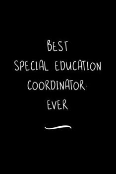 Best Special Education Coordinator. Ever: Funny Office Notebook/Journal For Women/Men/Coworkers/Boss/Business Woman/Funny office work desk humor/ Stress Relief Anger Management Journal(6x9 inch)