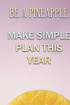 Paperback Be A Pineapple Make Simple Plan This Year: Professional Simple Planners 52 Weekly and Monthly: Life Organizer - 2020 Calendar Year Day Planner (Januar Book