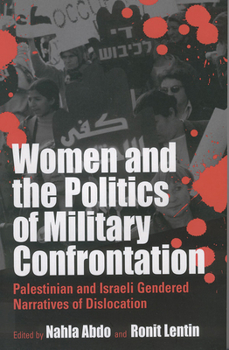 Hardcover Women and the Politics of Military Confrontation: Palestinian and Israeli Gendered Narratives of Dislocation Book