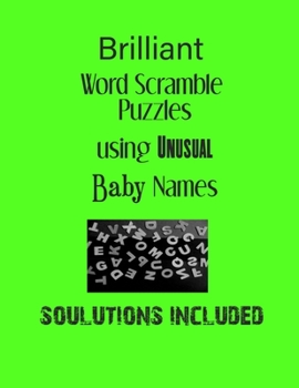 Brilliant Word Scramble Puzzles using Unusual Baby Names - Solutions included: Have a Blast!