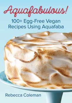 Paperback Aquafabulous!: 100+ Egg-Free Vegan Recipes Using Aquafaba Book