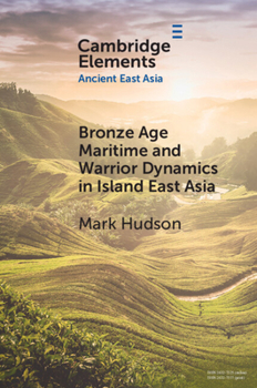 Paperback Bronze Age Maritime and Warrior Dynamics in Island East Asia Book