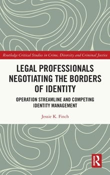 Hardcover Legal Professionals Negotiating the Borders of Identity: Operation Streamline and Competing Identity Management Book