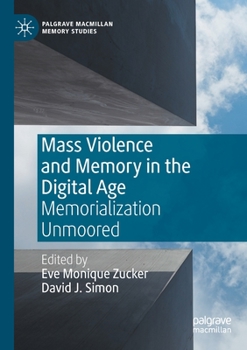 Paperback Mass Violence and Memory in the Digital Age: Memorialization Unmoored Book