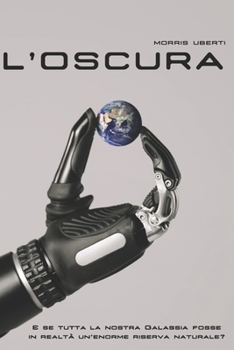 Paperback L'Oscura: E se tutta la nostra Galassia fosse in realtà un'enorme riserva naturale? [Italian] Book