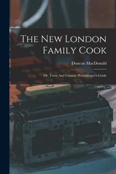 Paperback The New London Family Cook: Or, Town And Country Housekeeper's Guide Book