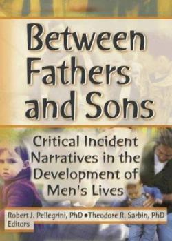 Paperback Between Fathers and Sons: Critical Incident Narratives in the Development of Men's Lives Book