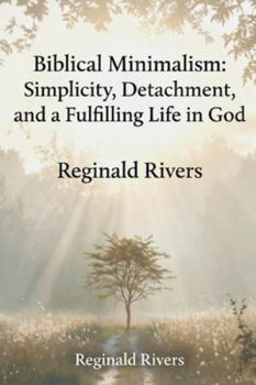 Paperback Biblical Minimalism: Simplicity, Detachment, and a Fulfilling Life in God Book