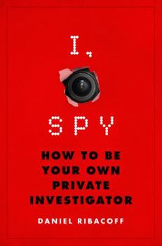 Hardcover I, Spy: How to Be Your Own Private Investigator Book