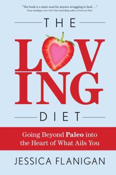 Paperback The Loving Diet: Going Beyond Paleo Into the Heart of What Ails You Book