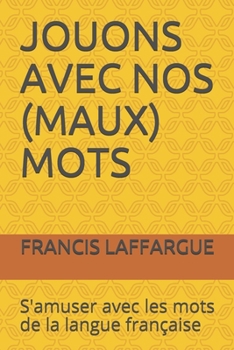 Paperback Jouons Avec Nos (Maux) Mots: S'amuser avec les mots de la langue fran?aise [French] Book