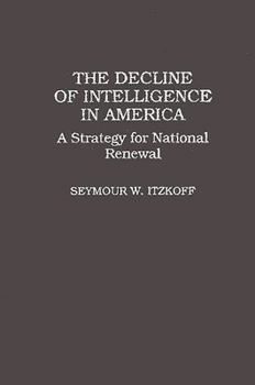 Hardcover The Decline of Intelligence in America: A Strategy for National Renewal Book