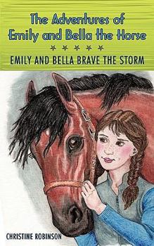 Paperback The Adventures of Emily and Bella the Horse: Emily and Bella Brave the Storm Book