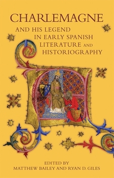 Hardcover Charlemagne and His Legend in Early Spanish Literature and Historiography Book