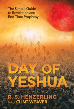 Hardcover Day of Yeshua: The Simple Guide to Revelation and End Time Prophesy Book