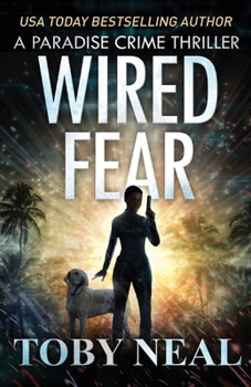 Wired Fear - Book #8 of the Paradise Crime Thrillers (Wired Books)