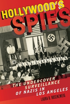 Hardcover Hollywood's Spies: The Undercover Surveillance of Nazis in Los Angeles Book
