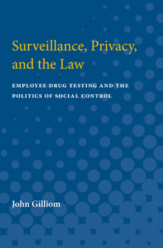 Paperback Surveillance, Privacy, and the Law: Employee Drug Testing and the Politics of Social Control Book