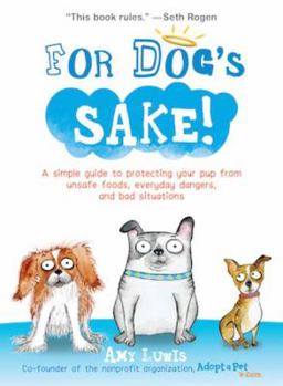 Paperback For Dog's Sake!: A Simple Guide to Protecting Your Pup from Unsafe Foods, Everyday Dangers, and Bad Situations Book