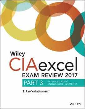 Paperback Wiley CIAexcel Exam Review 2017: Part 3, Internal Audit Knowledge Elements (Wiley CIA Exam Review Series) Book