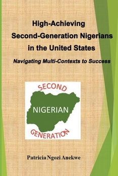 Paperback High-Achieving Second-Generation Nigerians in the United States: Navigating Multi-Contexts to Success Book