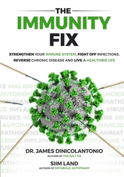 Paperback The Immunity Fix: Strengthen Your Immune System, Fight Off Infections, Reverse Chronic Disease and Live a Healthier Life Book